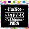 I-m-not-retired-I-m-a-professional-papa-papa-svg-FD28072020.jpg