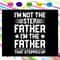 I-m-not-the-step-dad-I-m-the-dad-that-stepped-up-svg-FD29072020.jpg