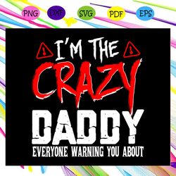 i m the crazy daddy everyone warning you about daddy gift daddy shirt happy father s day father s day shirt father s day