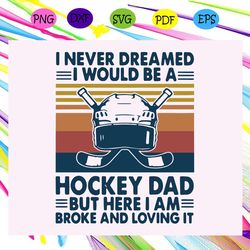 i never dreamed i would be a hockey dad svg