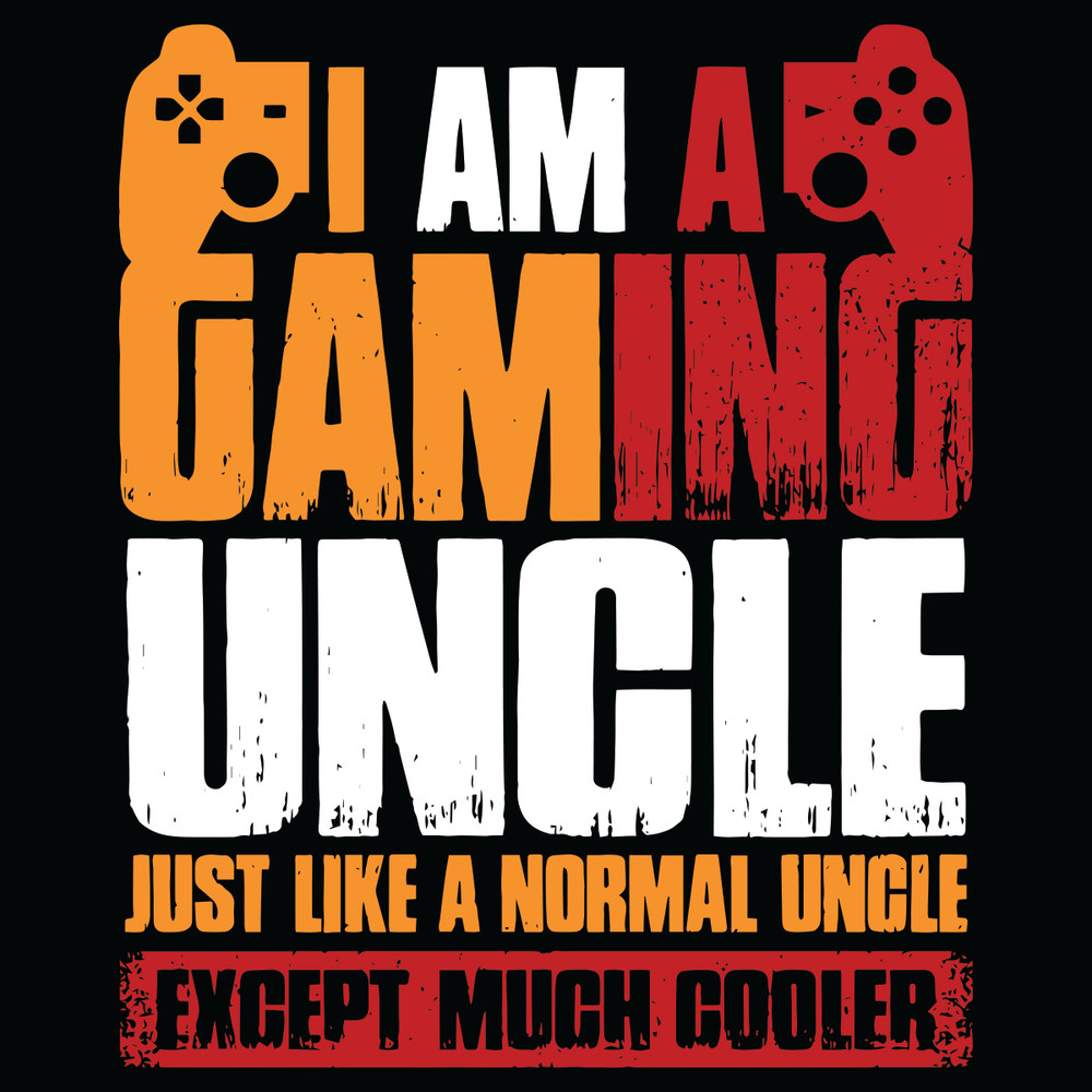 I-Am-A-Gaming-Uncle-Just-Like-A-Normal-Uncle-Except-Much-Cooler-Svg-TD28122035.jpg