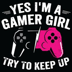 yes i am a gamer girl try to keep up svg