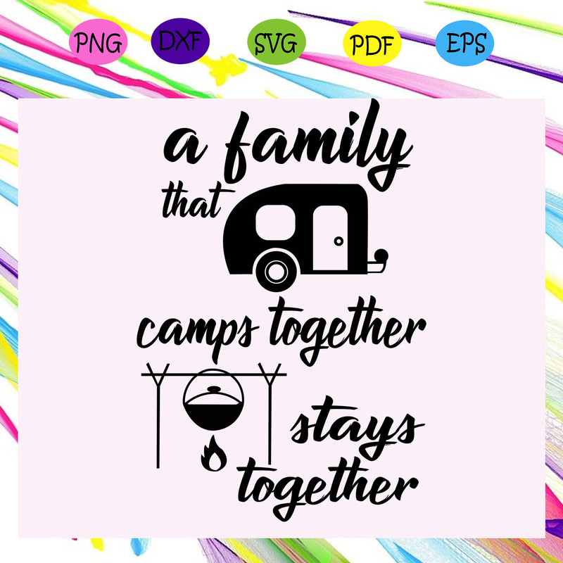 A-family-that-camps-together-stays-together-camping-lover-camping-funny-camping-happy-camper-love-camping-camping-for-family-funny-camping-sayings-trending-svg-