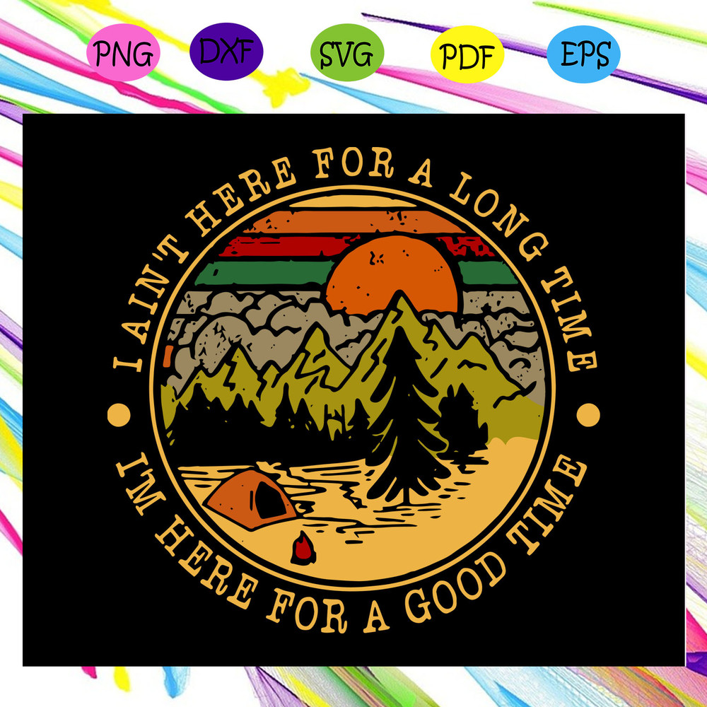 I-am-here-for-a-long-time-camping-svg-TD24072020.jpg