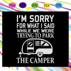 i m sorry for what i said while we were trying to park the camper girl flip flop wearing beer drunk camper lover camping