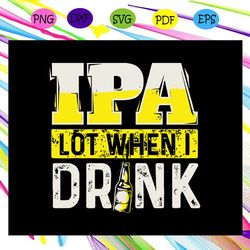 ipa lot when i drink beer svg