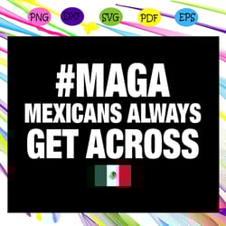 maga mexicans always get across maga svg