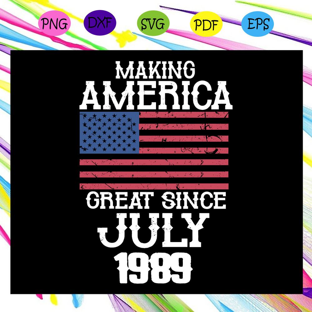Making-america-great-since-july-1989-independence-gift-4th-of-july-svg-IN01082020.jpg
