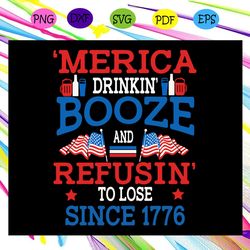 merica drk booze and refus to lose sce   years of beg great dependence day dependence day svg