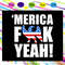 Merica-Fuck-yeah-svg-IN05082020.jpg