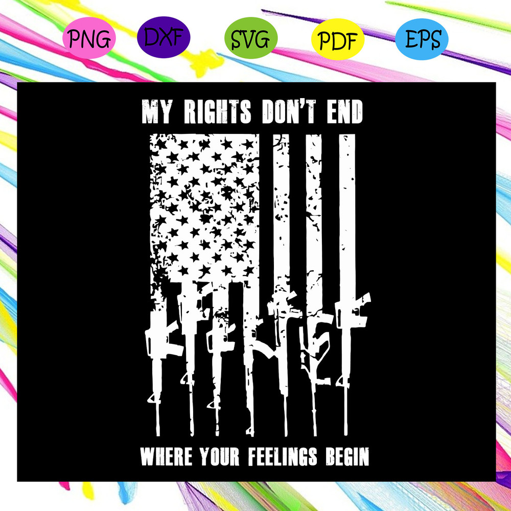 My-right-don-t-end-where-your-feelings-begin-God-Guns-Country-america-flag-independence-day-svg-IN06082020.jpg