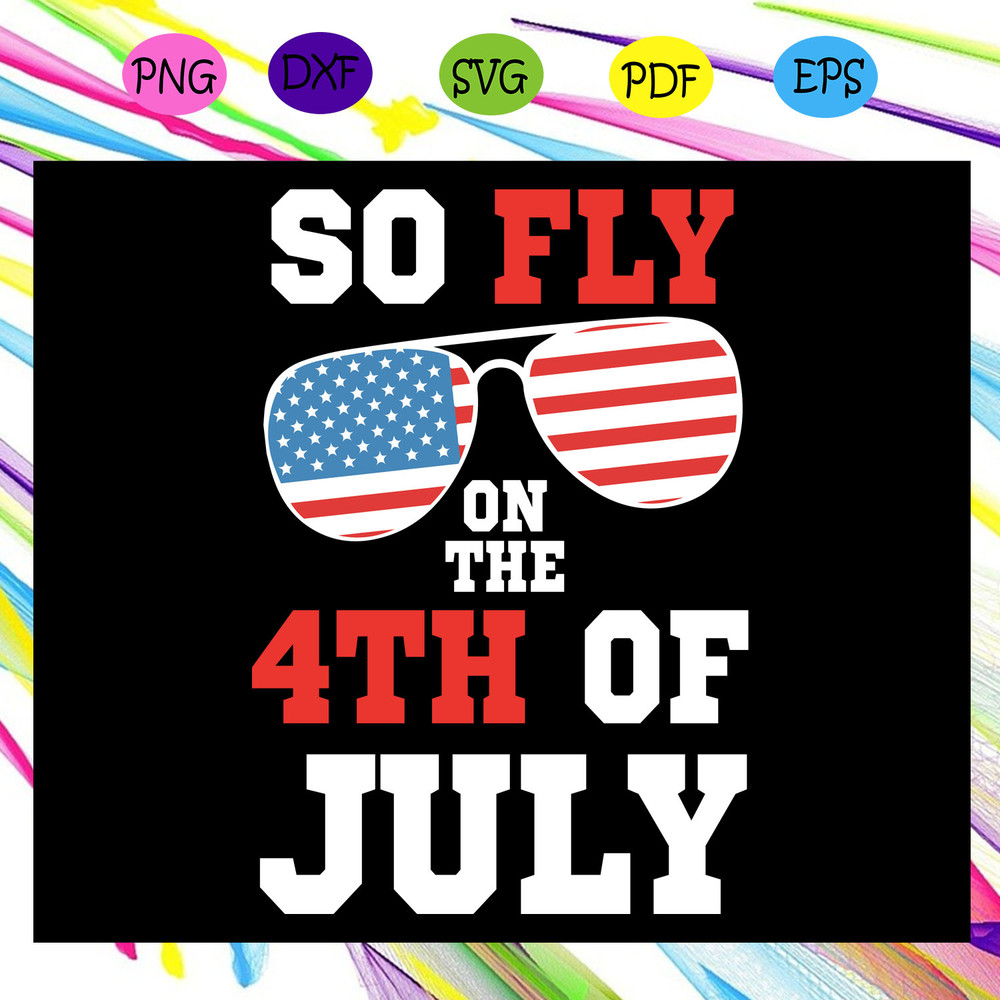 So-fly-on-the-4th-of-july-sunglasses-america-flag-American-Svg-IN11082020.jpg