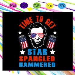 time to get star spangled hammered dependence day svg