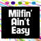 Milfin-ain-t-easy-mama-gift-mama-svg-MD05082020.jpg