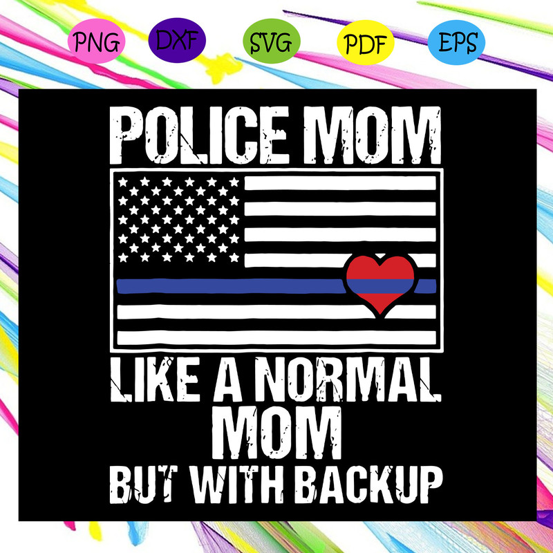 Police-Mom-Like-A-Normal-Mom-But-With-Backup-Svg-MD08082020.jpg