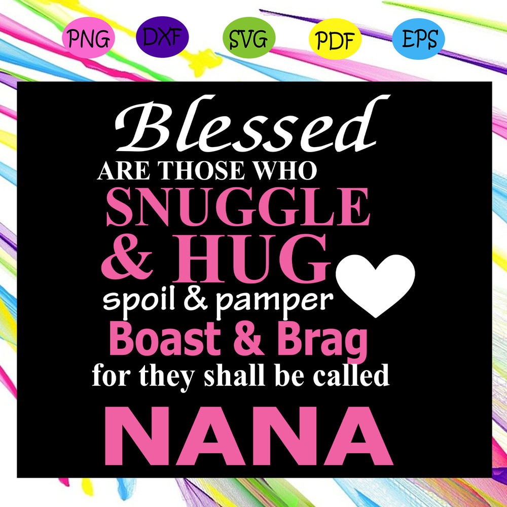 Blessed-are-those-who-snuggle-hug-they-shall-be-called-nana-nana-shirt-blessed-nana-svg-MD16072020.jpg