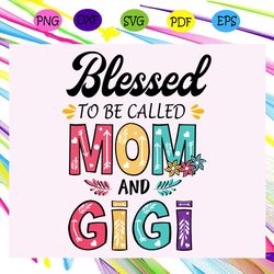 blessed to be called mom and gigi svg