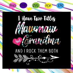 i have two titles mawmaw and grandma and i rock them both mawmaw gift mawmaw svg