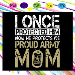 i once protected him now he protects me proud army mom gift for mom gift for mother mothers day mom day happy women wome