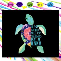 in a world full of grandmas be a nana svg td
