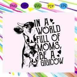 in a world full of moms be a gigicow svg td