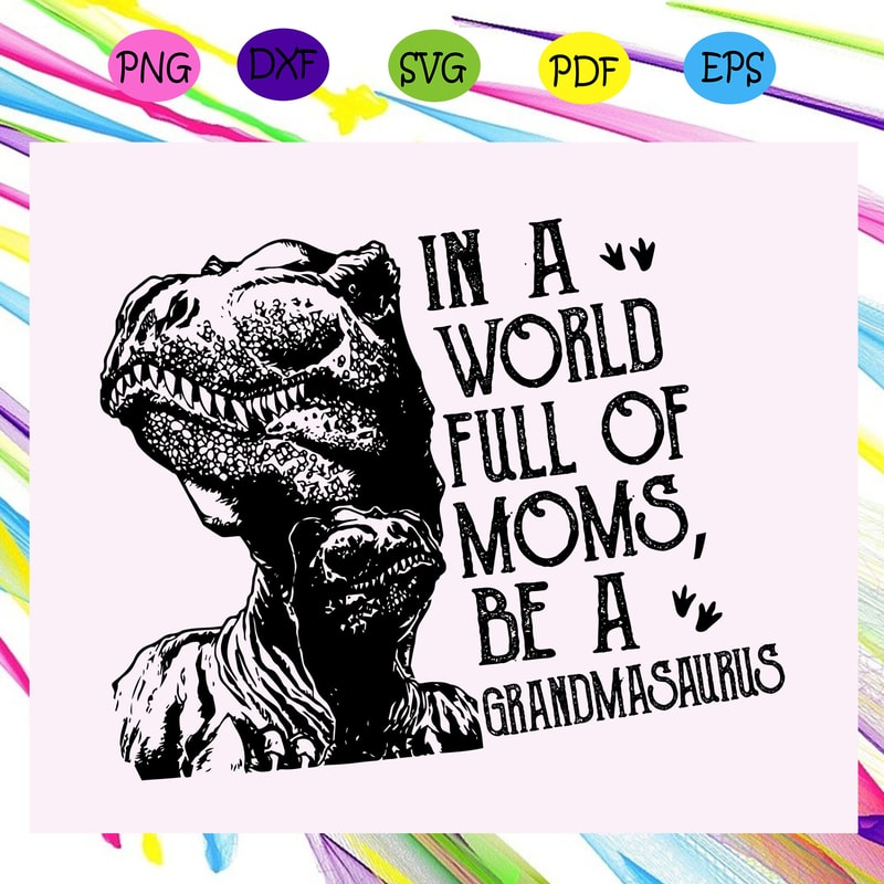In-a-world-full-of-moms-be-a-Grandmasaurus-svg-TD29072020.jpg