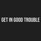 Get-in-good-trouble-svg-TD28072020.png