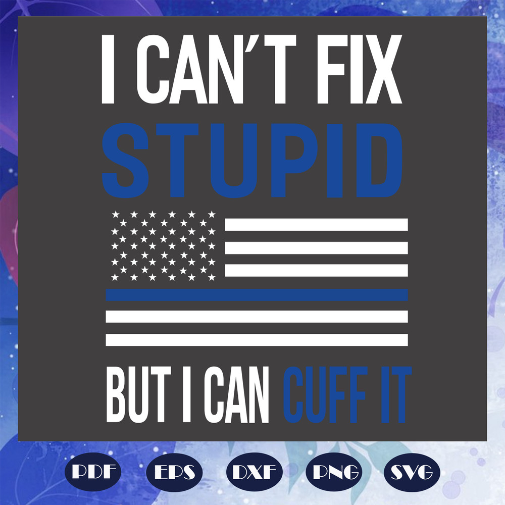 I-can-not-fix-stupid-but-I-can-cuff-it-Trending-svg-TD14072020.png