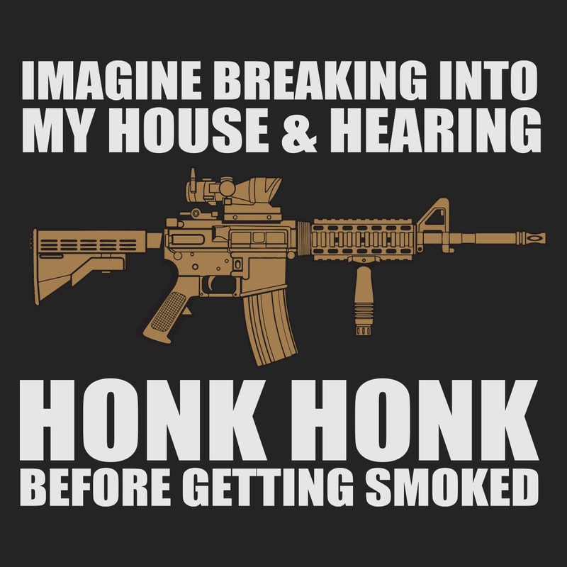 Imagine-breaking-into-my-house-hearing-Honk-Honk-before-getting-smoked-Trending-Svg-TD05082020.png