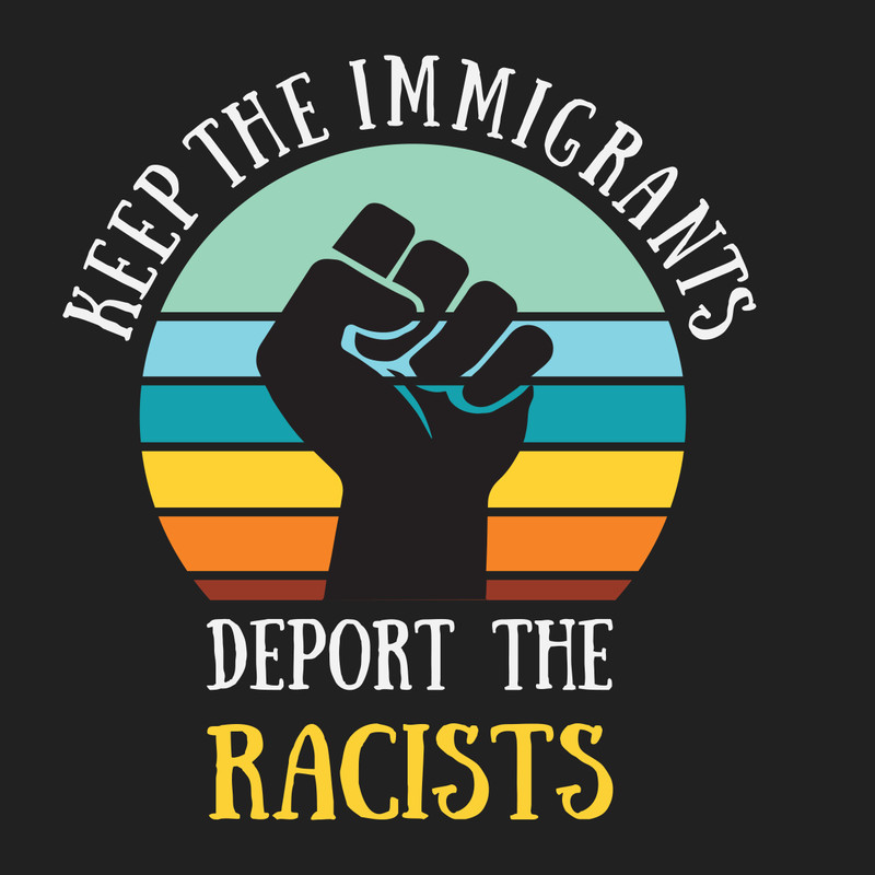 Keep-the-immigrants-deport-the-racists-Trending-Svg-TD27072020.png