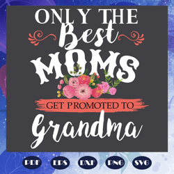 only the best moms get promoted to grandma trending svg