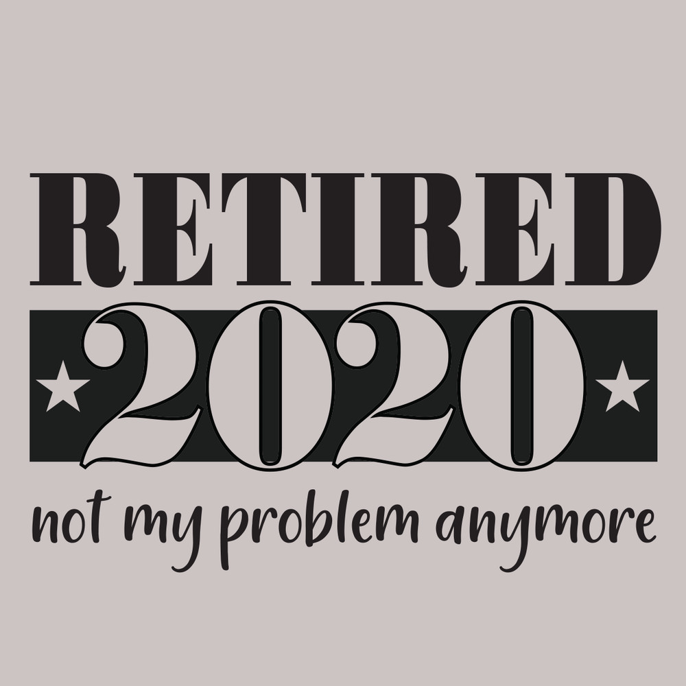 Retired-2020-not-my-problem-anymore-Trending-Svg-TD31072020.png