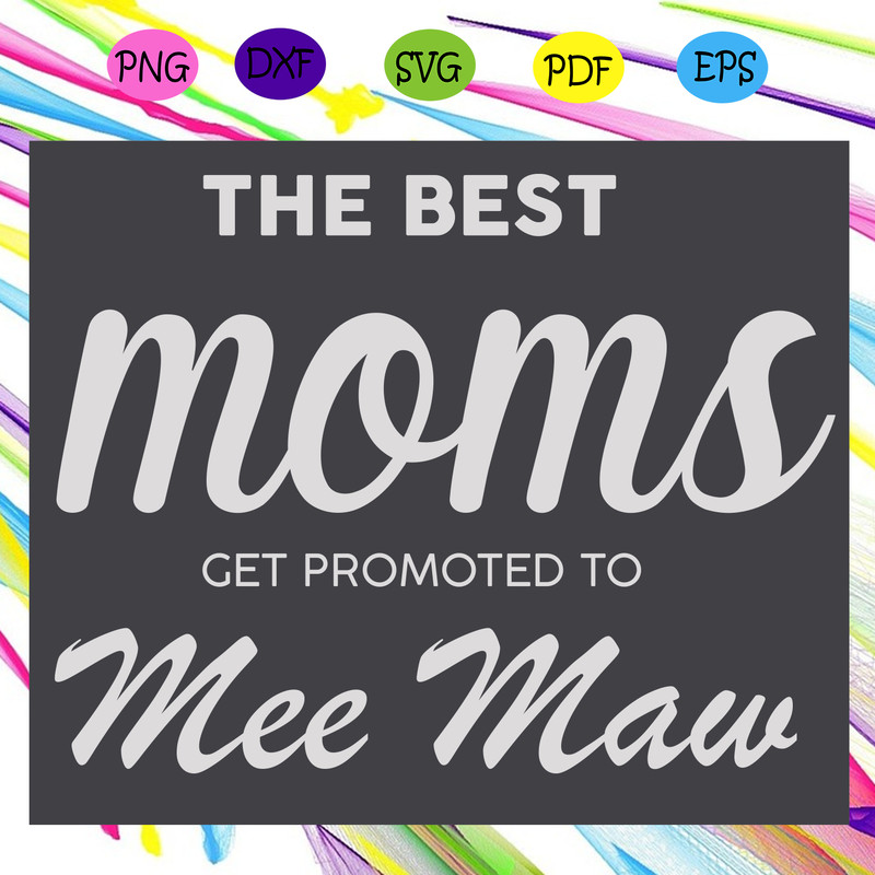 The-best-moms-get-promoted-to-me-maw-Trending-Svg-TD14072020.png