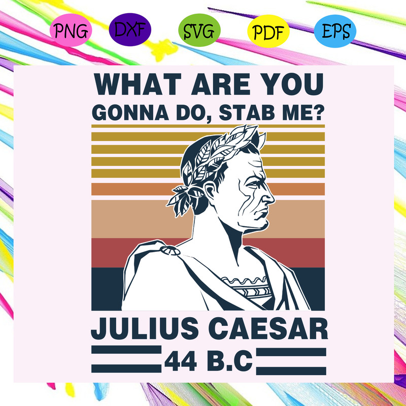 What-are-you-gonna-do-stab-me-Julies-Caesar-44-BC-Trending-svg-TD14072020.png