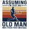 Assumimg-Im-Just-An-Old-Man-Was-Your-First-Mistake-Svg-TD2012021.png