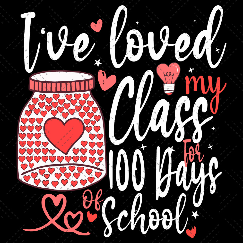 Ive-Loved-My-Class-For-100-Days-Of-School-Svg-TD2112021.png