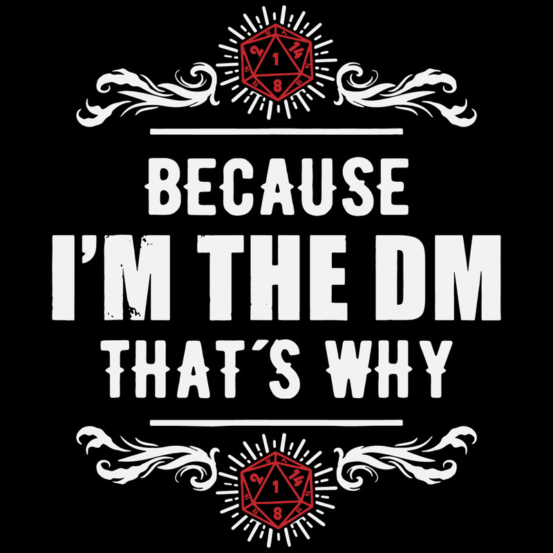 Because-I-m-The-DM-Thats-why-Fun-Clever-Dragons-funny-games-old-school-svg-TD0057.png