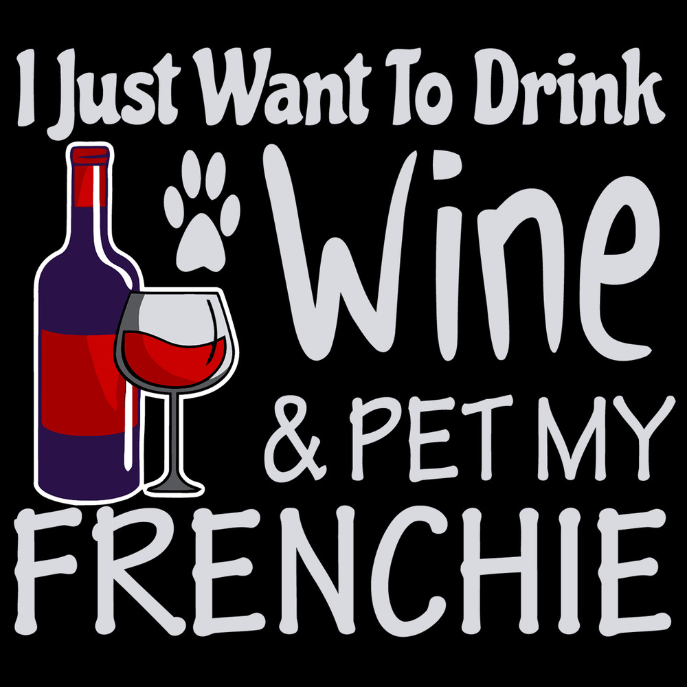 I-just-want-to-drink-wine-and-pet-my-frenchie-Trending-Svg-TD0039.png