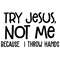 Try-Jesus-Not-Me-Because-I-Throw-My-Hands-Trending-Svg-TD0048.png