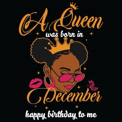 a queen was born in december happy birthday to me svg