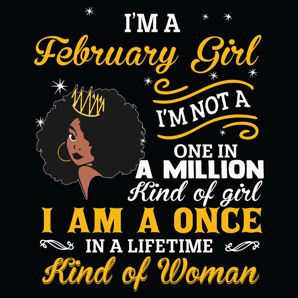 I-Am-A-February-Girl-I-Am-Not-A-One-In-A-Million-Kind-Of-Girl-Svg-BD21012109.jpg