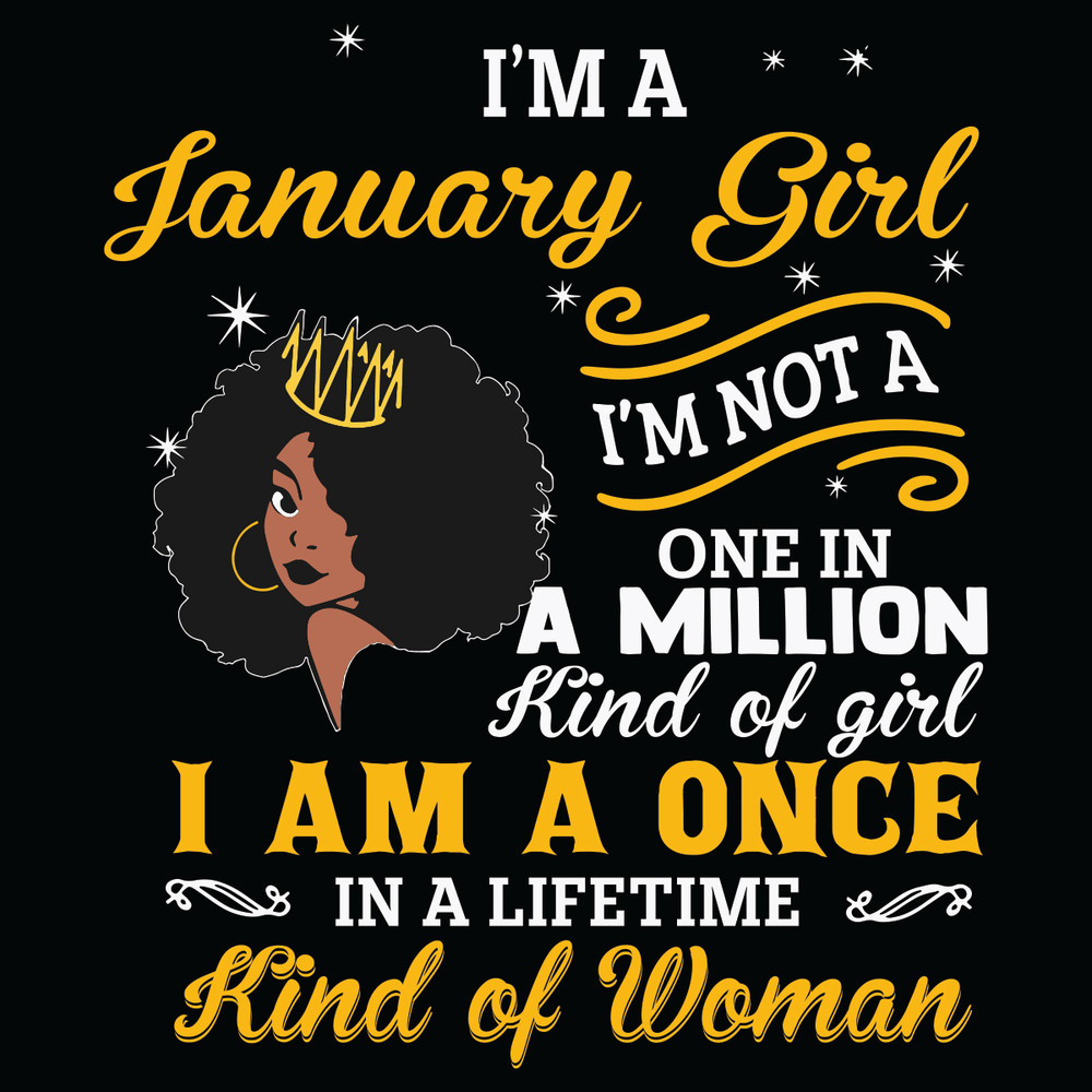 I-Am-A-January-Girl-I-Am-Not-A-One-In-A-Million-Kind-Of-Girl-Svg-BD21012110.jpg