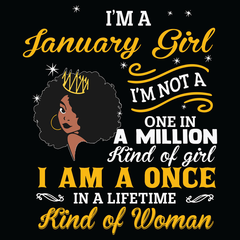 I-Am-A-January-Girl-I-Am-Not-A-One-In-A-Million-Kind-Of-Girl-Svg-BD21012110.jpg
