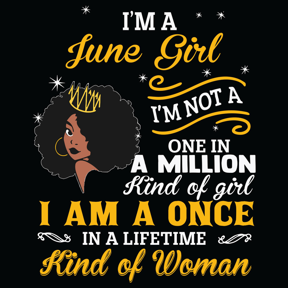 I-Am-A-June-Girl-I-Am-Not-A-One-In-A-Million-Kind-Of-Girl-Svg-BD21012102.jpg