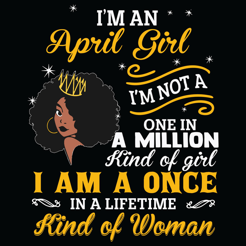 I-Am-An-April-Girl-I-Am-Not-A-One-In-A-Million-Kind-Of-Girl-Svg-BD21012108.jpg