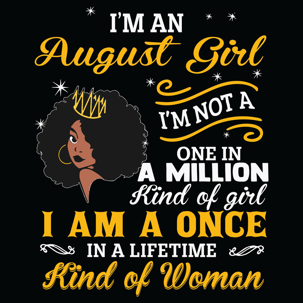 I-Am-An-August-Girl-I-Am-Not-A-One-In-A-Million-Kind-Of-Girl-Svg-BD21012111.jpg