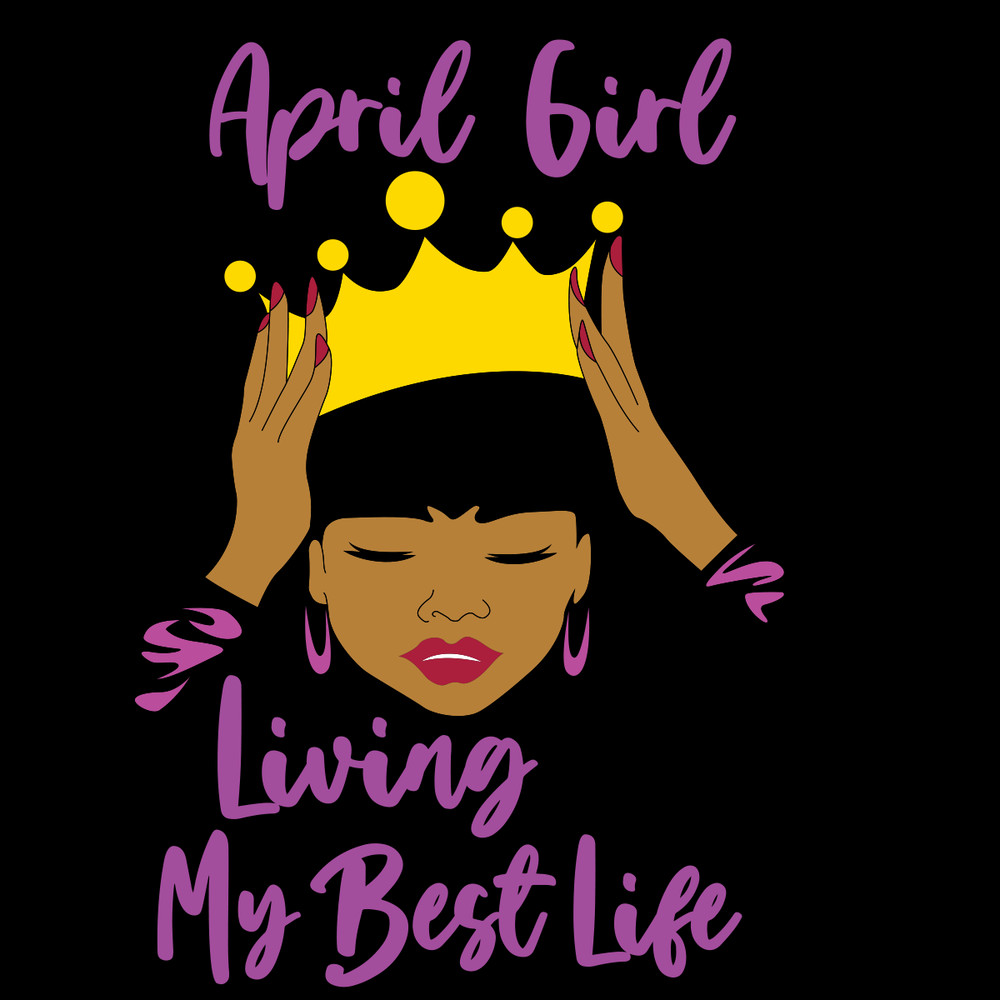 April-Girl-Living-My-Best-Life-April-Girl-Birthday-Svg-BD00064.png