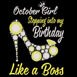 stepping into my october birthday like a boss birthday svg