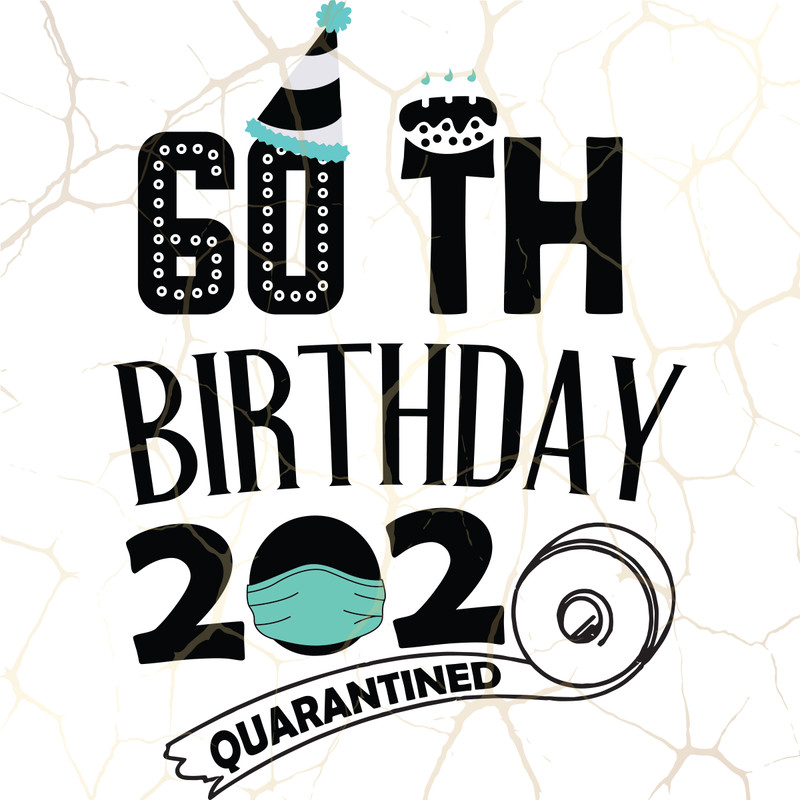 60th-Birthday-2020-Quarantined-Party-Birthday-Svg-BD24082020.png