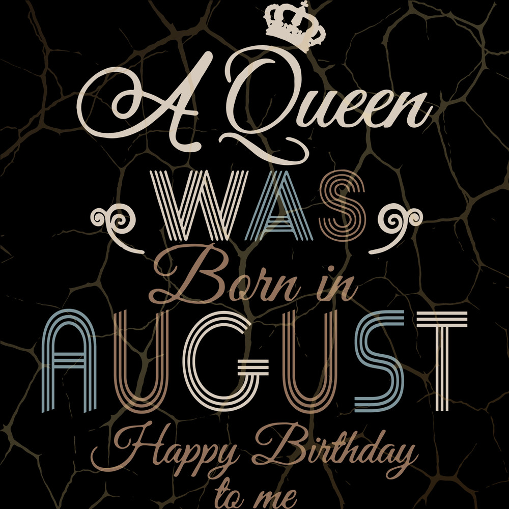 A-Queen-Was-Born-In-August-Happy-Birthday-To-Me-Birthday-Svg-BD170820206.png